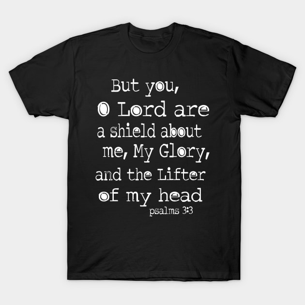 Psalm 3:3 you oh Lord are a sheild about me T-Shirt by AlondraHanley